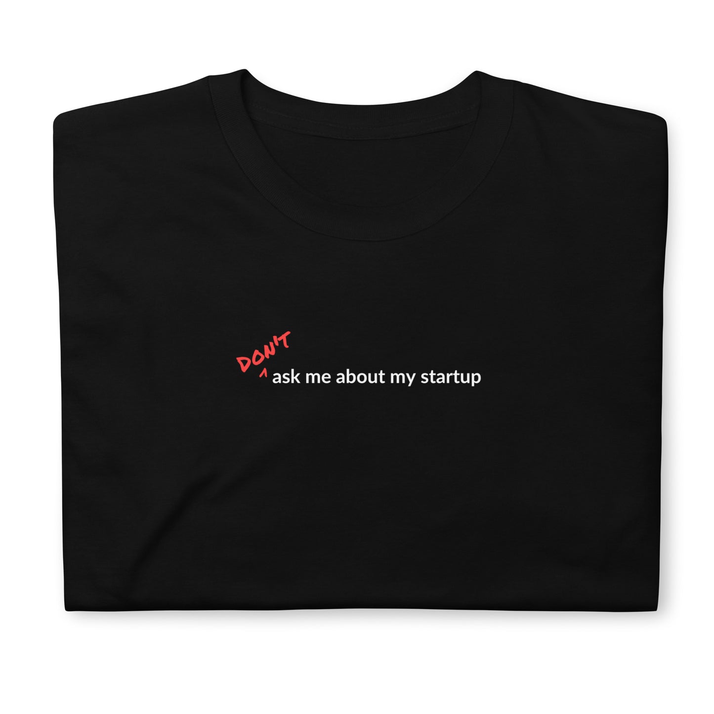 Short-Sleeve Unisex T-Shirt - Don't Ask Me About My Startup