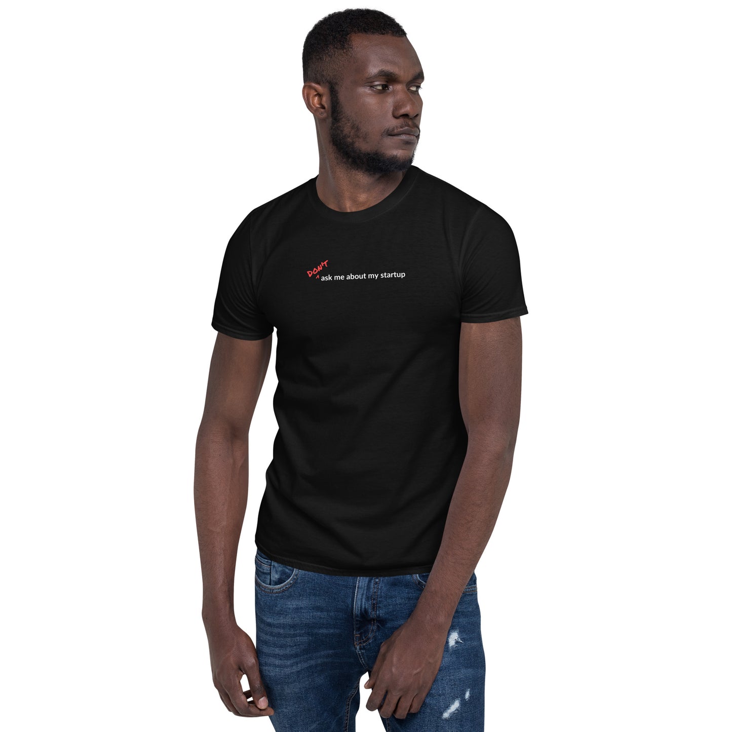 Short-Sleeve Unisex T-Shirt - Don't Ask Me About My Startup