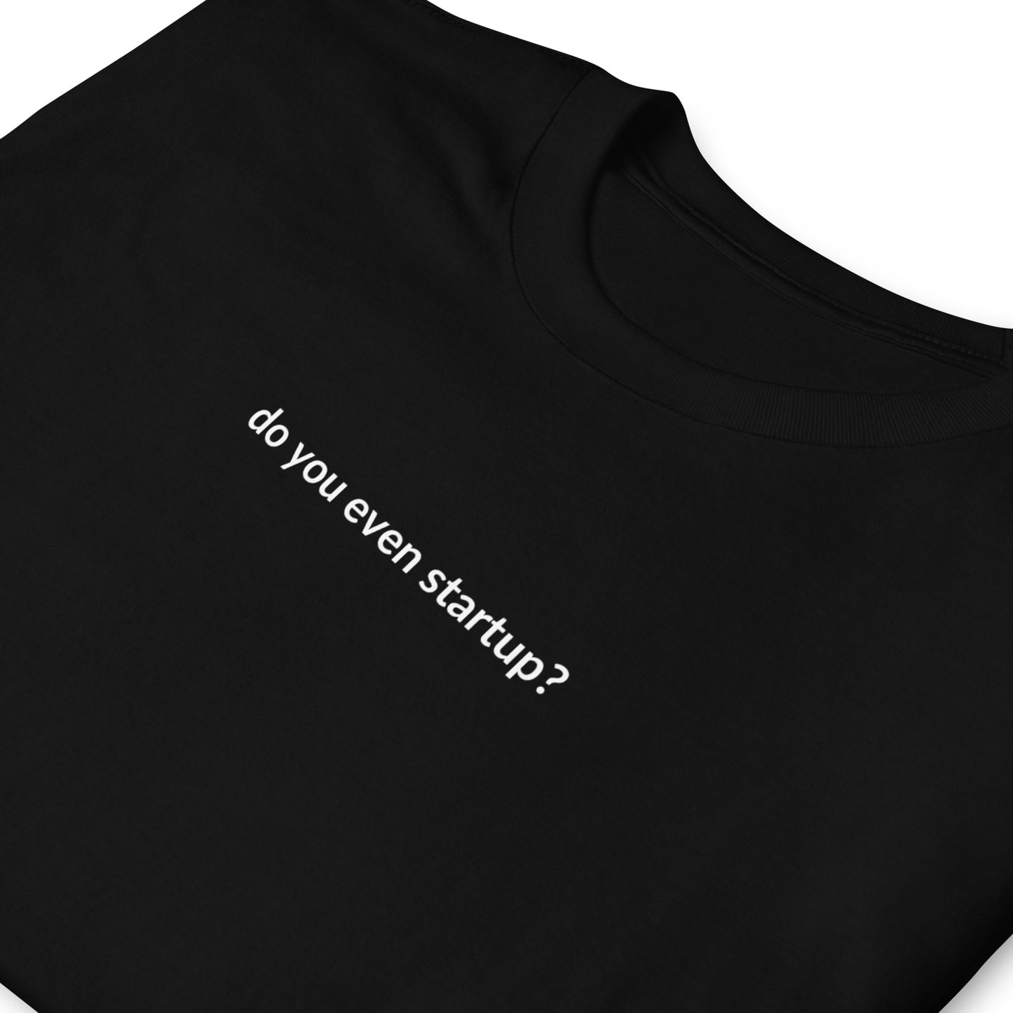 Short-Sleeve Unisex T-Shirt - Do You Even Startup