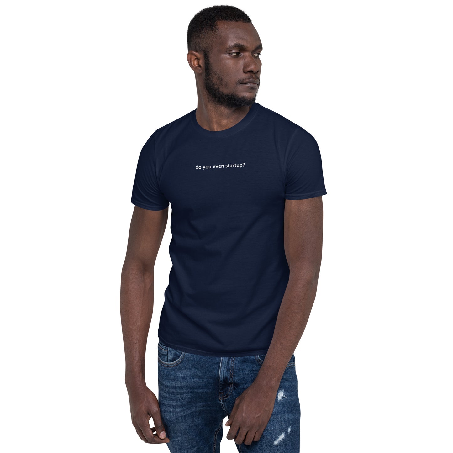 Short-Sleeve Unisex T-Shirt - Do You Even Startup